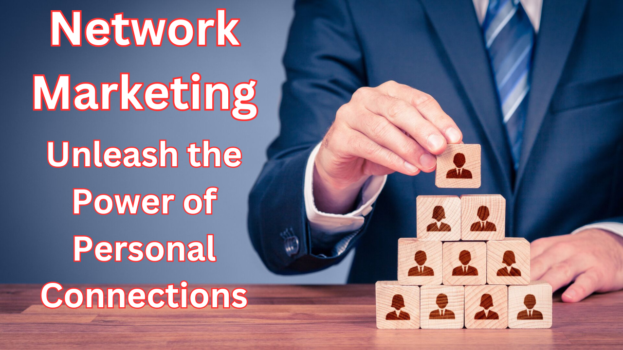 Network Marketing: Unleash the Power of Personal Connections: